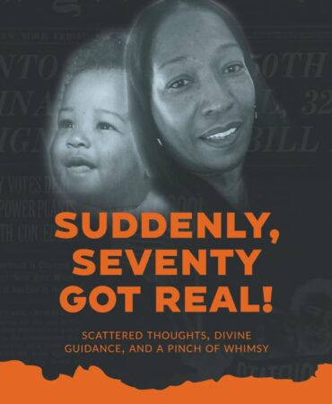 Suddenly, Seventy Got Real!: Scattered Thoughts, Divine Guidance, And A Pinch of Whimsy